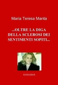 Oltre la diga della sclerosi dei sentimenti sopiti - Maria Teresa Manta