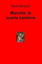 Mariotta, la quarta bambina - Nadia Bertolani