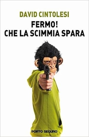 Fermo! Che la scimmia spara - David Cintolesi